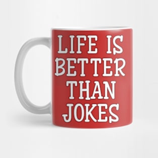 life is better than jokes Mug